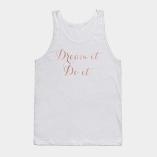 Dream it. Do it. - rose gold quote Tank Top